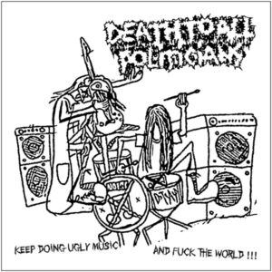 Death To All Politician / Covidterror – Keep Doing Ugly Music And Fuck The World! / Grindcore Epidemic