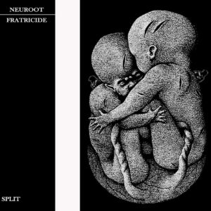 Neuroot/Fratricide - Split